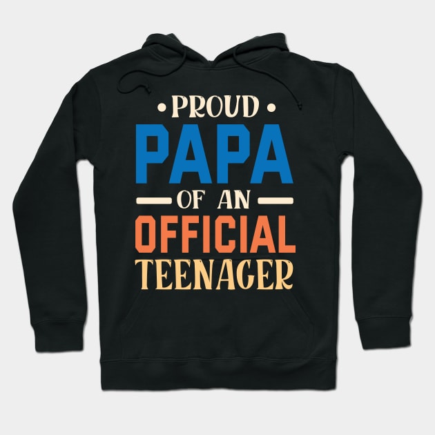 Proud Papa Of An Official Teenager Grandpa Grandson Daughter Hoodie by bakhanh123